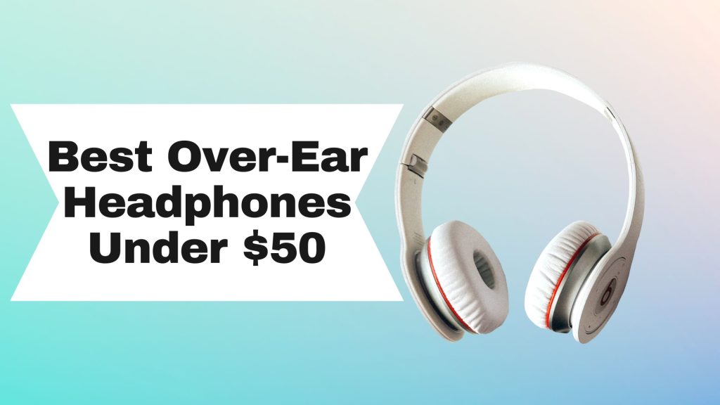 Best Over-Ear Headphone under $50